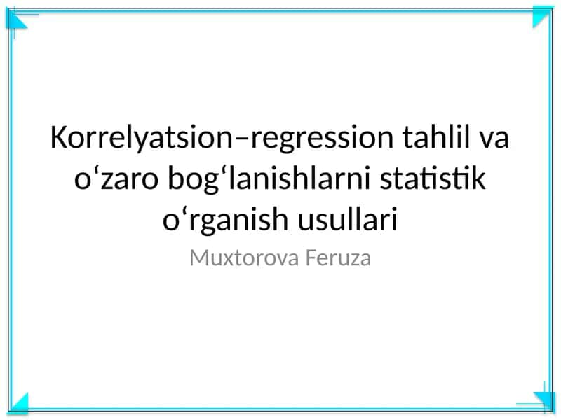 Korrelyatsion–regression tahlil va o‘zaro bog‘lanishlarni statistik o‘rganish usullari 1