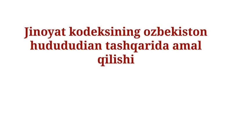 Oʻzbekiston Respublikasi Jinoyat Kodeksining Hududdan Tashqarida Qoʻllanilishi 1