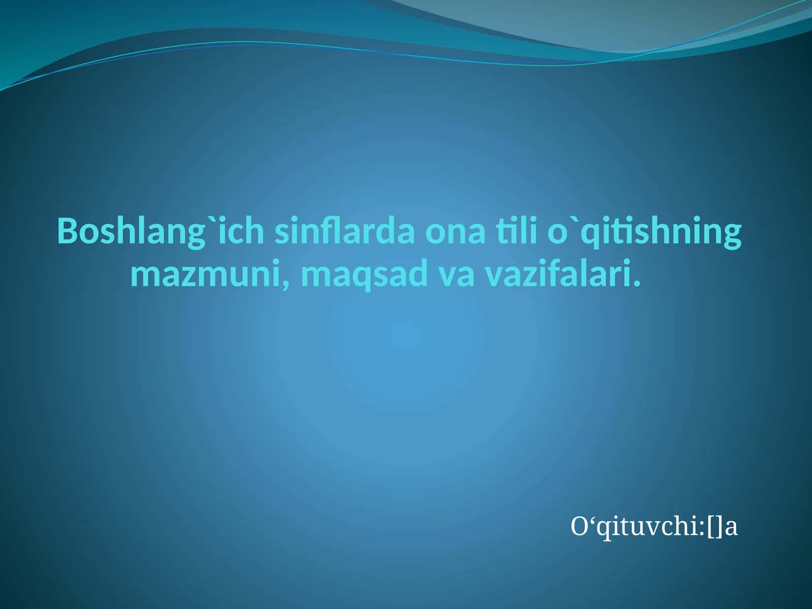 Boshlang`ich sinflarda ona tili o`qitishning mazmuni, maqsad va vazifalari 1