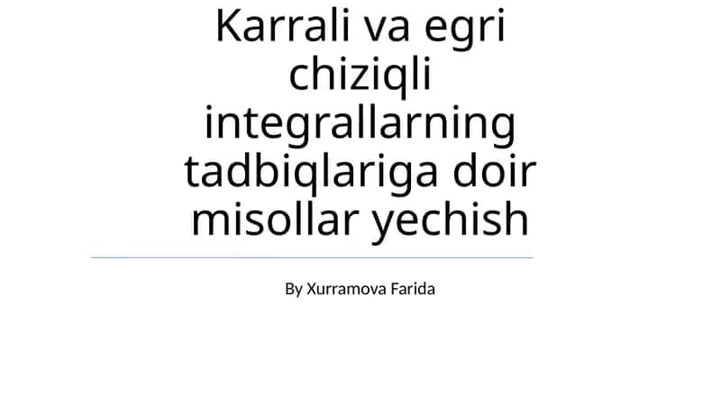Karrali va egri chiziqli integrallarning tadbiqlariga doir misollar yechish 1