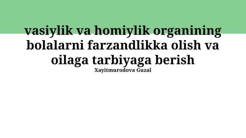 Vasiylik va homiylik organining bolalarni farzandlikka olish va oilaga tarbiyaga berish 1