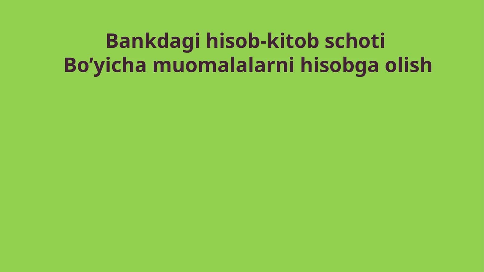 Bankdagi hisob-kitob schoti bo’yicha muomalalarni hisobga olish 1