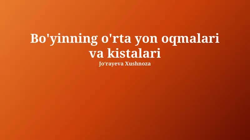 Bo'yinning o'rta yon oqmalari va kistalari 1