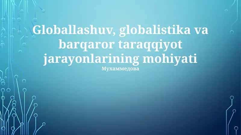 Globallashuv, globalistika va barqaror taraqqiyot jarayonlarining mohiyati 1