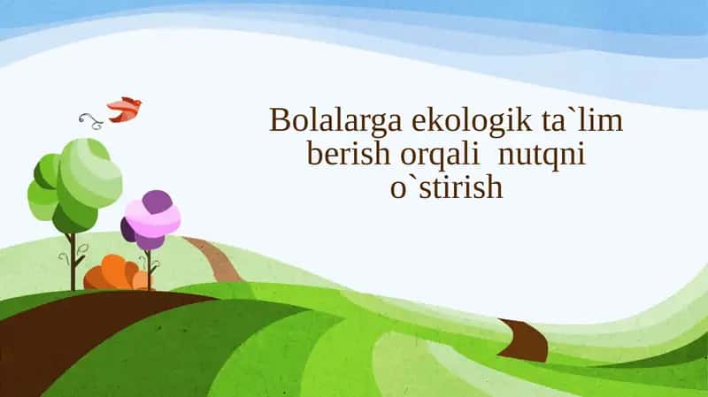 Bolalarga ekologik ta`lim berish orqali nutqni o`stirish 1