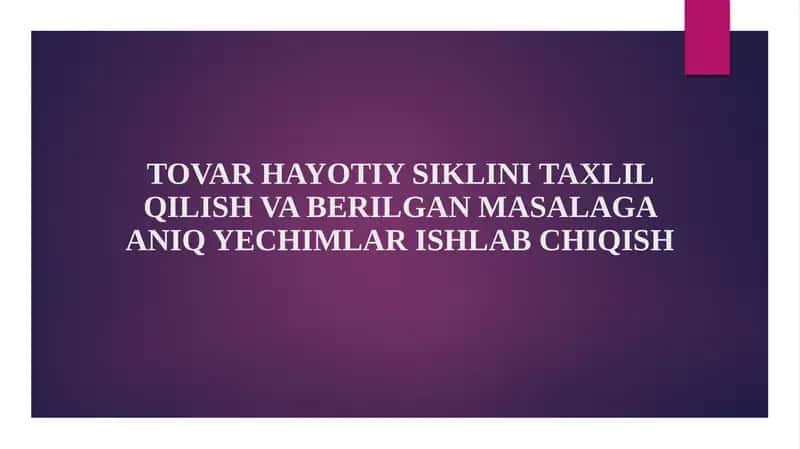TOVAR HAYOTIY SIKLINI TAXLIL QILISH VA BERILGAN MASALAGA ANIQ YECHIMLAR ISHLAB CHIQISH 1