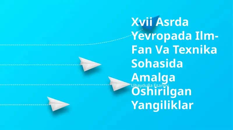 Xvii Asrda Yevropada Ilm-Fan Va Texnika Sohasida Amalga Oshirilgan Yangiliklar 1