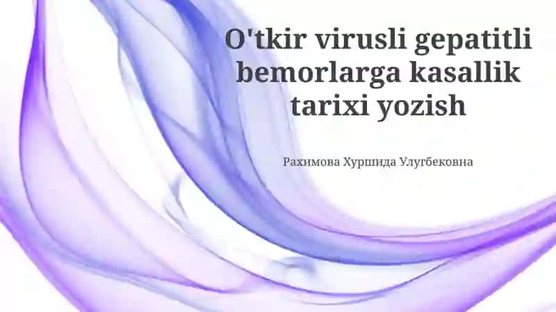 O'tkir virusli gepatitli bemorlarga kasallik tarixi yozish