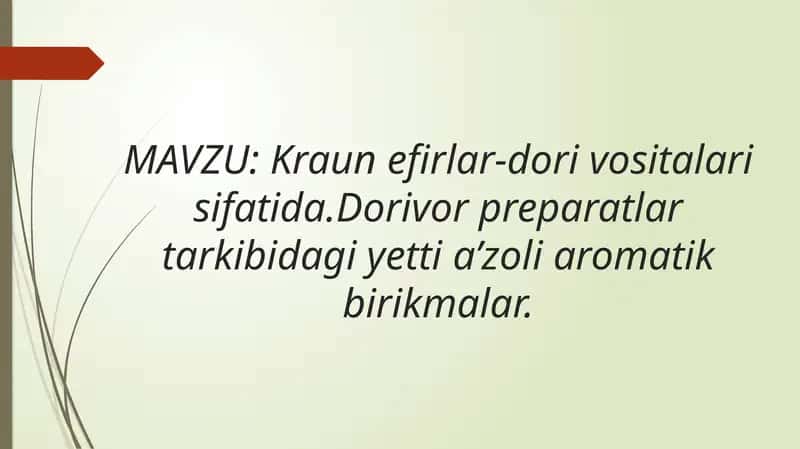 Kraun efirlar-dori vositalari sifatida. Dorivor preparatlar tarkibidagi yetti a’zoli aromatik birikmalar. 1