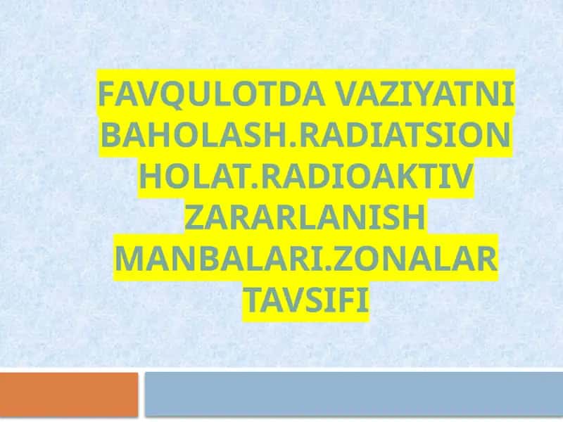 FAVQULOTDA VAZIYATNI BAHOLASH.RADIATSION HOLAT.RADIOAKTIV ZARARLANISH MANBALARI.ZONALAR TAVSIFI 1