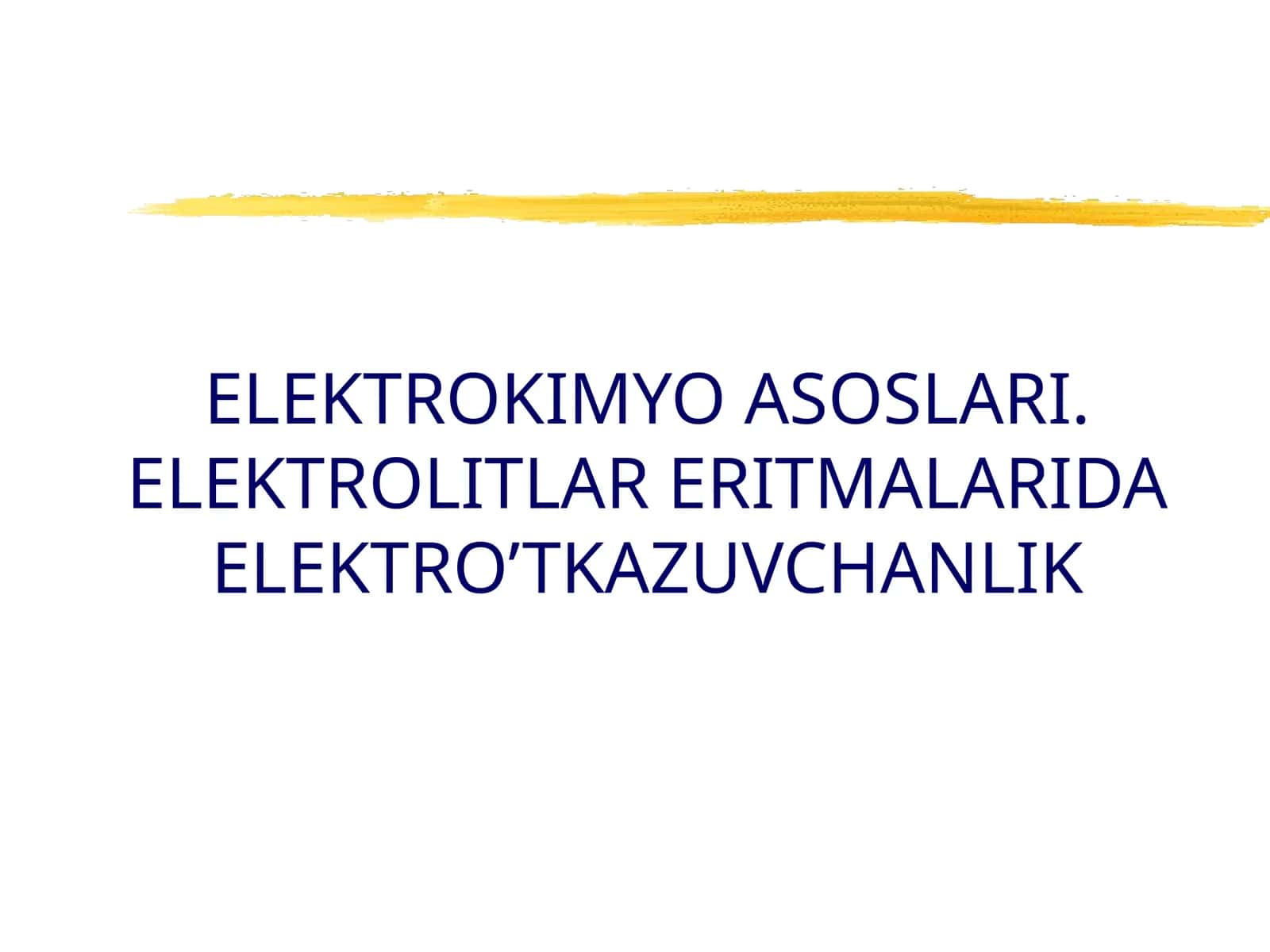 ELEKTROKIMYO ASOSLARI. ELEKTROLITLAR ERITMALARIDA ELEKTRO’TKAZUVCHANLIK 1