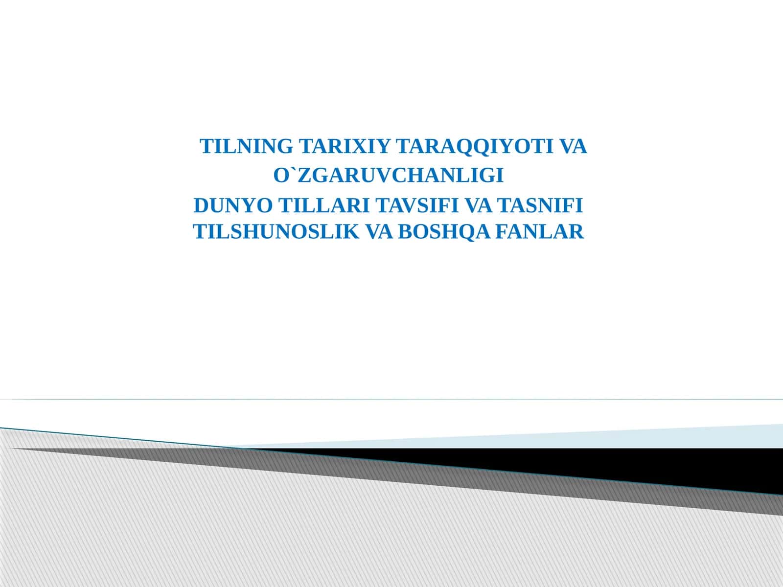 TILNING TARIXIY TARAQQIYOTI VA O`ZGARUVCHANLIGI DUNYO TILLARI TAVSIFI VA TASNIFI TILSHUNOSLIK VA BOSHQA FANLAR 1