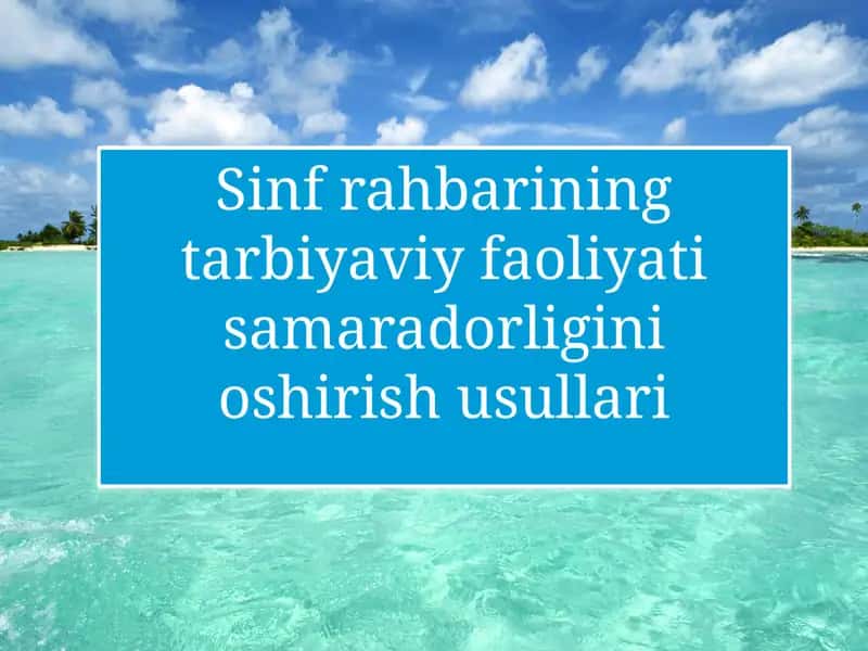 Sinf rahbarining tarbiyaviy faoliyati samaradorligini oshirish usullari 1
