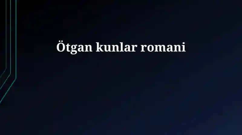 Ötgan kunlar romani