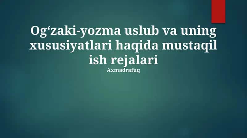 Og‘zaki-yozma uslub va uning xususiyatlari haqida mustaqil ish rejalari 1