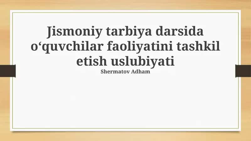 Jismoniy tarbiya darsida oʻquvchilar faoliyatini tashkil etish uslubiyati 1