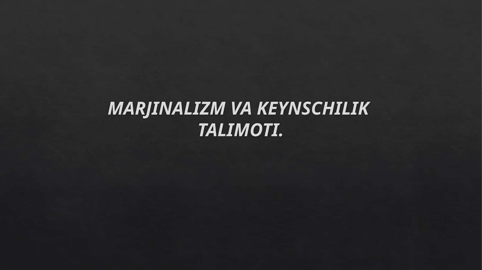 MARJINALIZM VA KEYNSCHILIK TALIMOTI 1