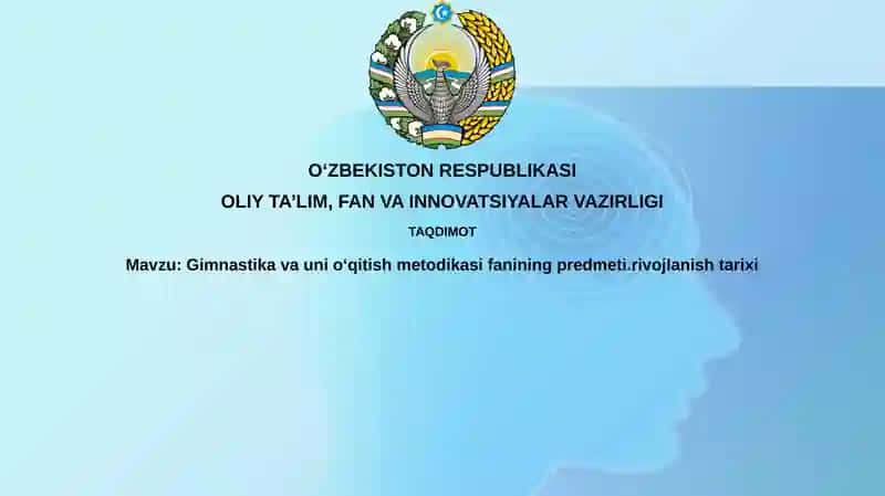 Gimnastika va uni o'qitish metodikasi fanining predmeti.rivojlanish tarixi