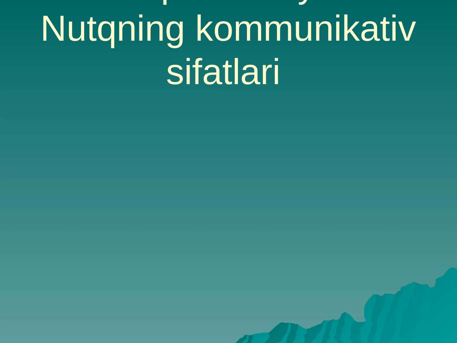 Nutq madaniyati. Nutqning kommunikativ sifatlari 1