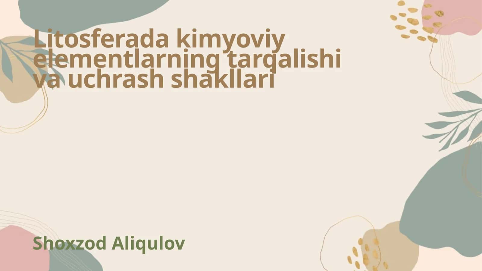 Litosferada kimyoviy elementlarning tarqalishi va uchrash shakllari 1