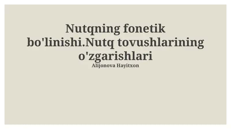 Nutqning fonetik bo'linishi.Nutq tovushlarining o'zgarishlari 1