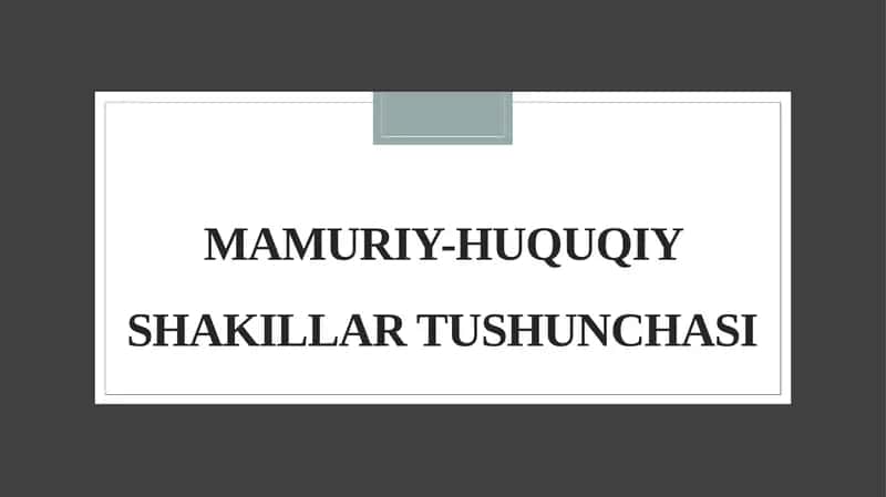 MAMURIY-HUQUQIY SHAKILLAR TUSHUNCHASI 1