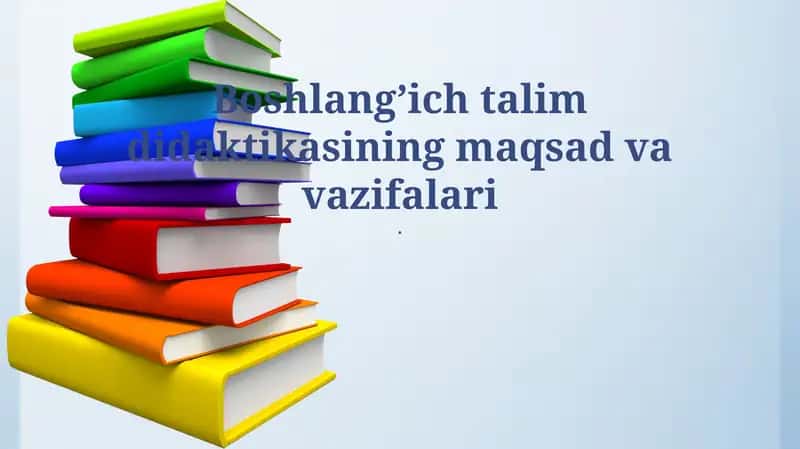 Boshlang'ich ta'lim didaktikasining maqsad va vazifalari 1