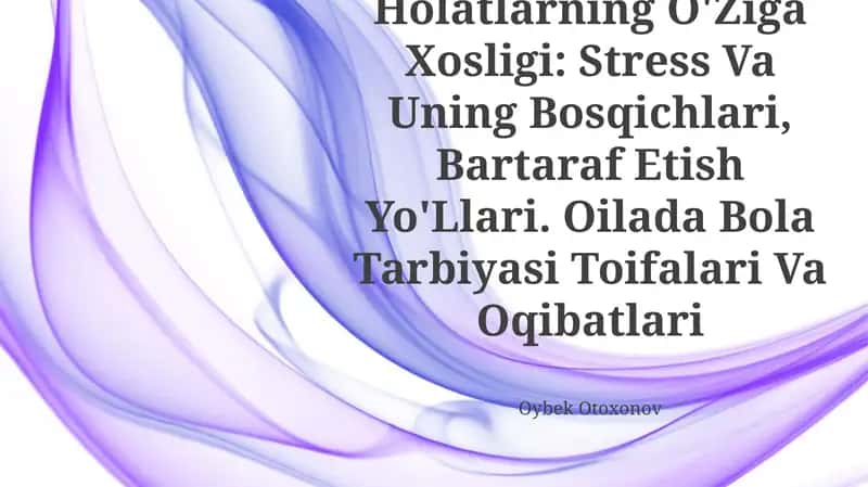 Tibbiyot Xodimlarida Emotsional Holatlarning O'Ziga Xosligi: Stress Va Uning Bosqichlari, Bartaraf Etish Yo'Llari. Oilada Bola Tarbiyasi Toifalari Va Oqibatlari 1