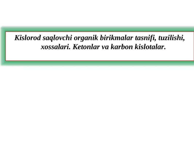Kislorodsaqlovchi organik birikmalar tasnifi, tuzilishi, xossalari 1