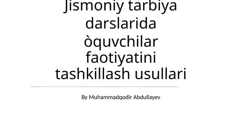 Jismoniy tarbiya darslarida òquvchilar faotiyatini tashkillash usullari 1