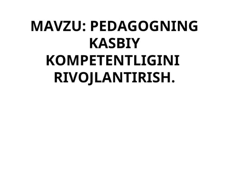 Pedagogning kasbiy kompetentligini rivojlantirish 1