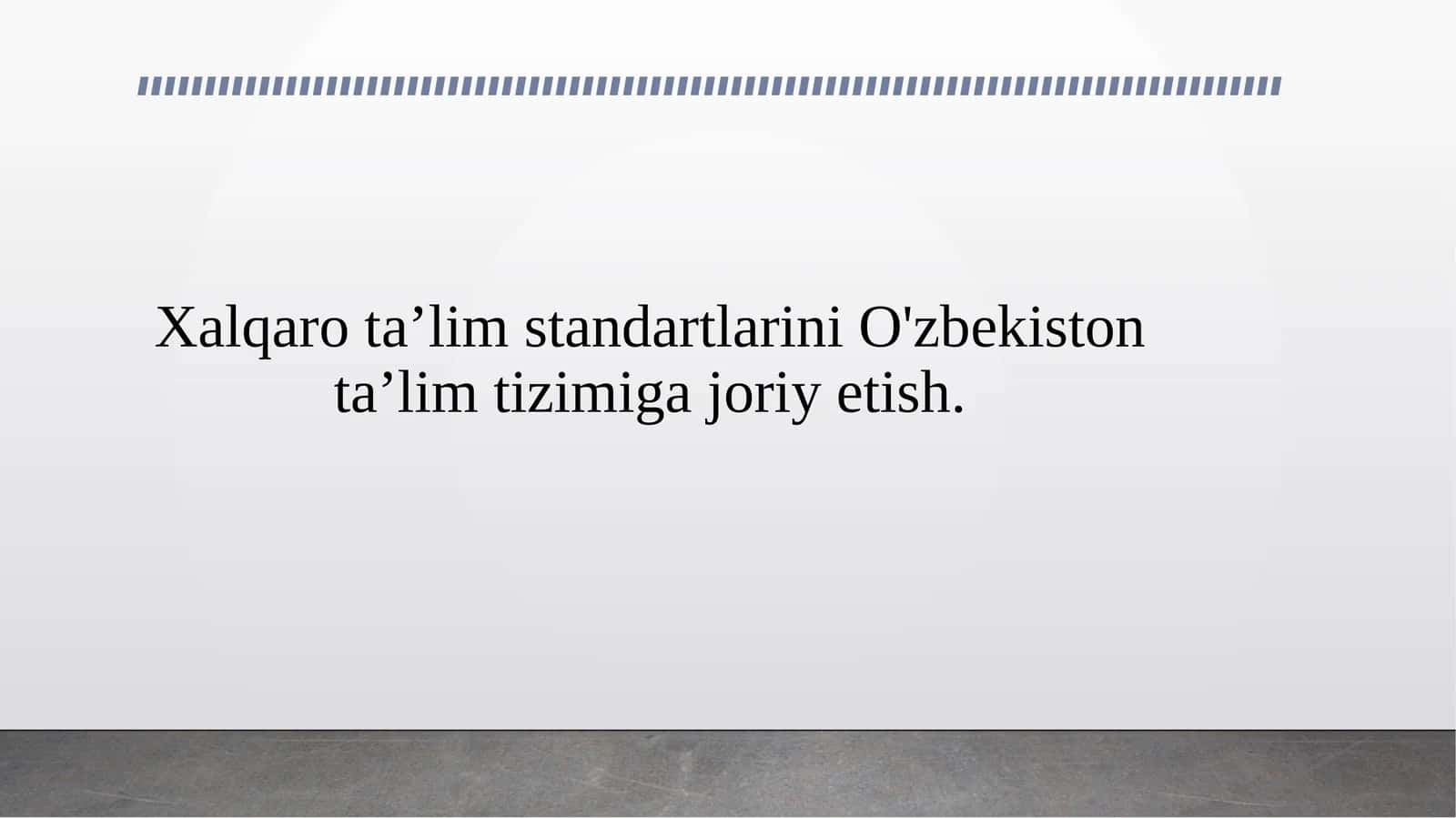 Xalqaro ta’lim standartlarini O'zbekiston ta’lim tizimiga joriy etish. 1