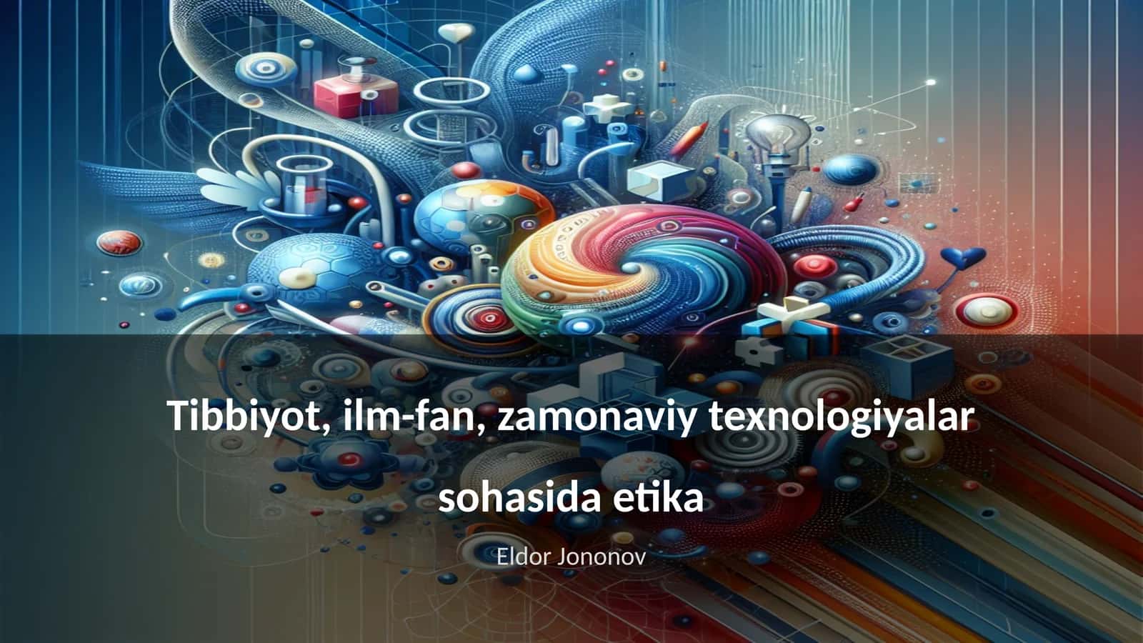 Tibbiyot, ilm-fan, zamonaviy texnologiyalar sohasida etika 1