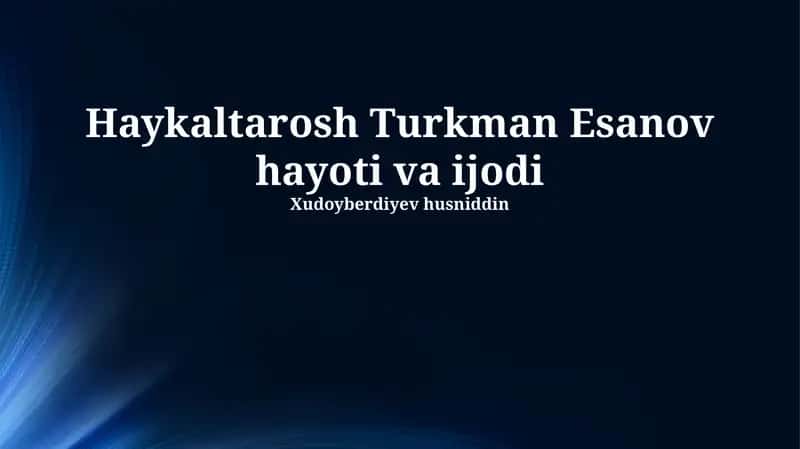 Haykaltarosh Turkman Esanov hayoti va ijodi 1
