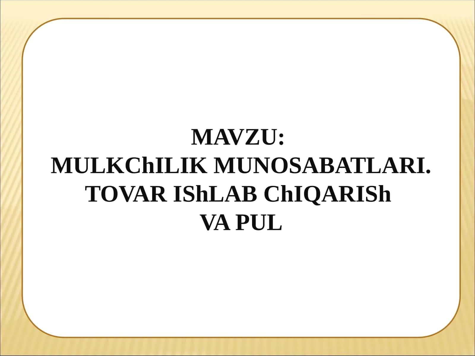 MULKChILIK MUNOSABATLARI. TOVAR IShLABChIQARISh VA PUL 1