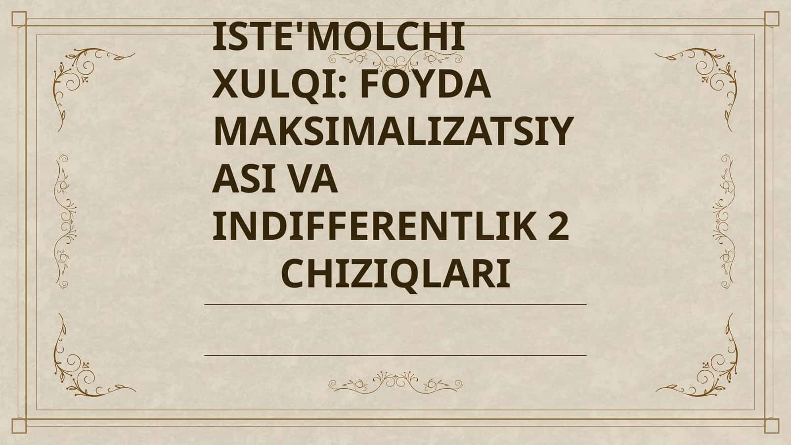ISTE'MOLCHI XULQI: FOYDA MAKSIMALIZATSIYASI VA INDIFFERENTLIK CHIZIQLARI 1