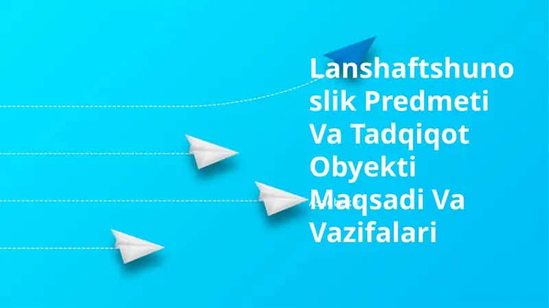 Lanshaftshunoslik Predmeti Va Tadqiqot Obyekti Maqsadi Va Vazifalari 1