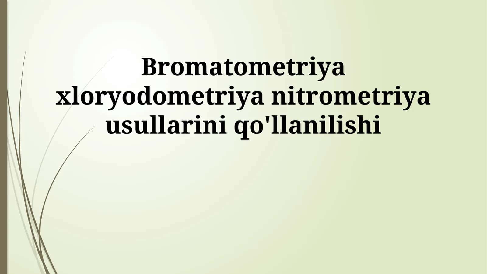 Bromatometriya xloryodometriya nitrometriya usullarini qo'llanilishi 1