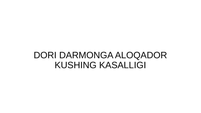 DORI DARMONGA ALOQADOR KUSHING KASALLIGI 1