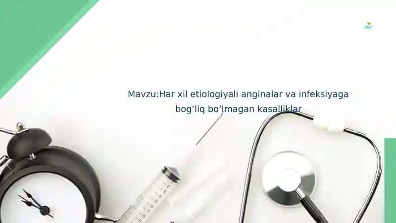 Mavzu:Har xil etiologiyali anginalar va infeksiyaga bog‘liq bo‘lmagan kasalliklar