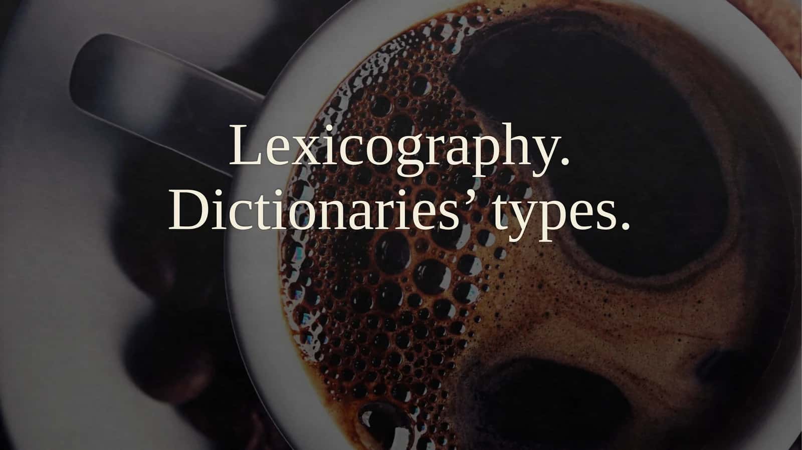 Lexicography. Dictionaries’ types 1