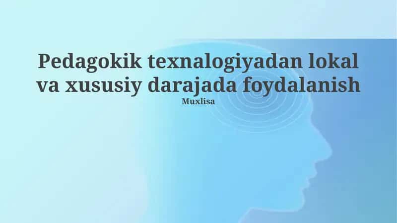 Pedagokik texnalogiyadan lokal va xususiy darajada foydalanish 1