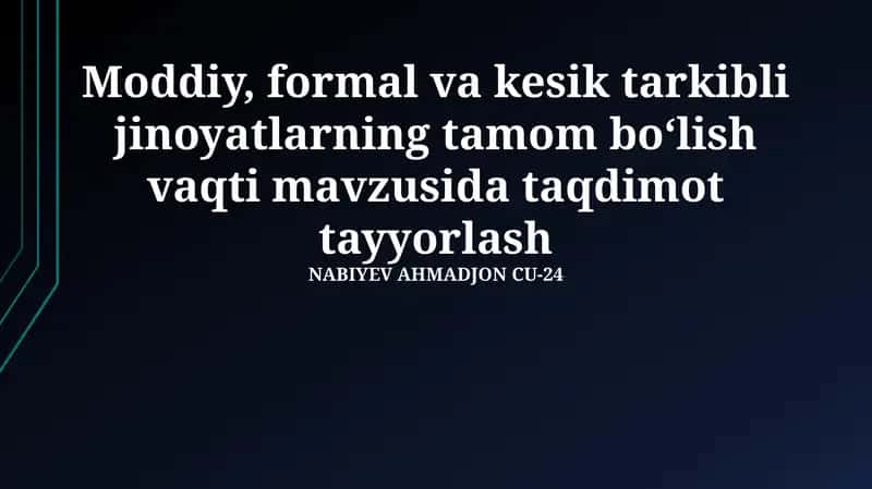 Moddiy, formal va kesik tarkibli jinoyatlarning tamom bo‘lish vaqti mavzusida taqdimot tayyorlash 1