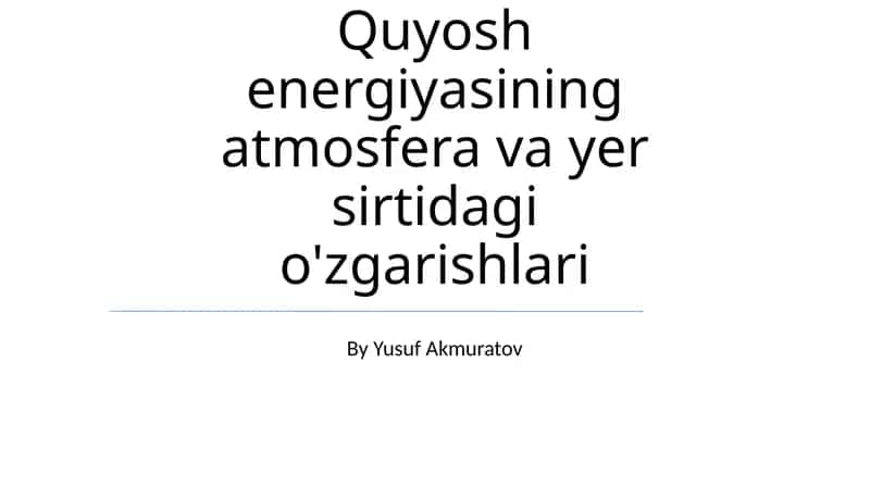 Quyosh energiyasining atmosfera va yer sirtidagi o'zgarishlari 1