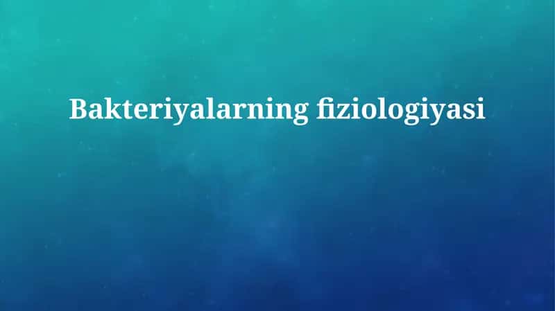 Bakteriyalarning fiziologiyasi 1