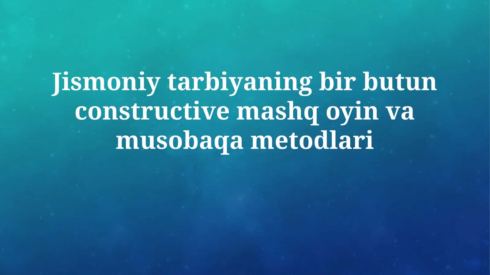 Jismoniy tarbiyaning bir butun constructive mashq oyin vamusobaqametodlari 1