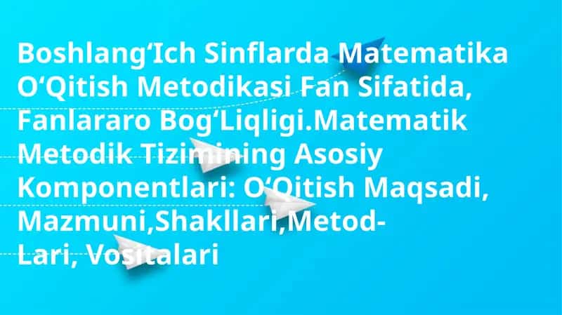 BoshlangʻIch Sinflarda Matematika OʻQitish Metodikasi 1