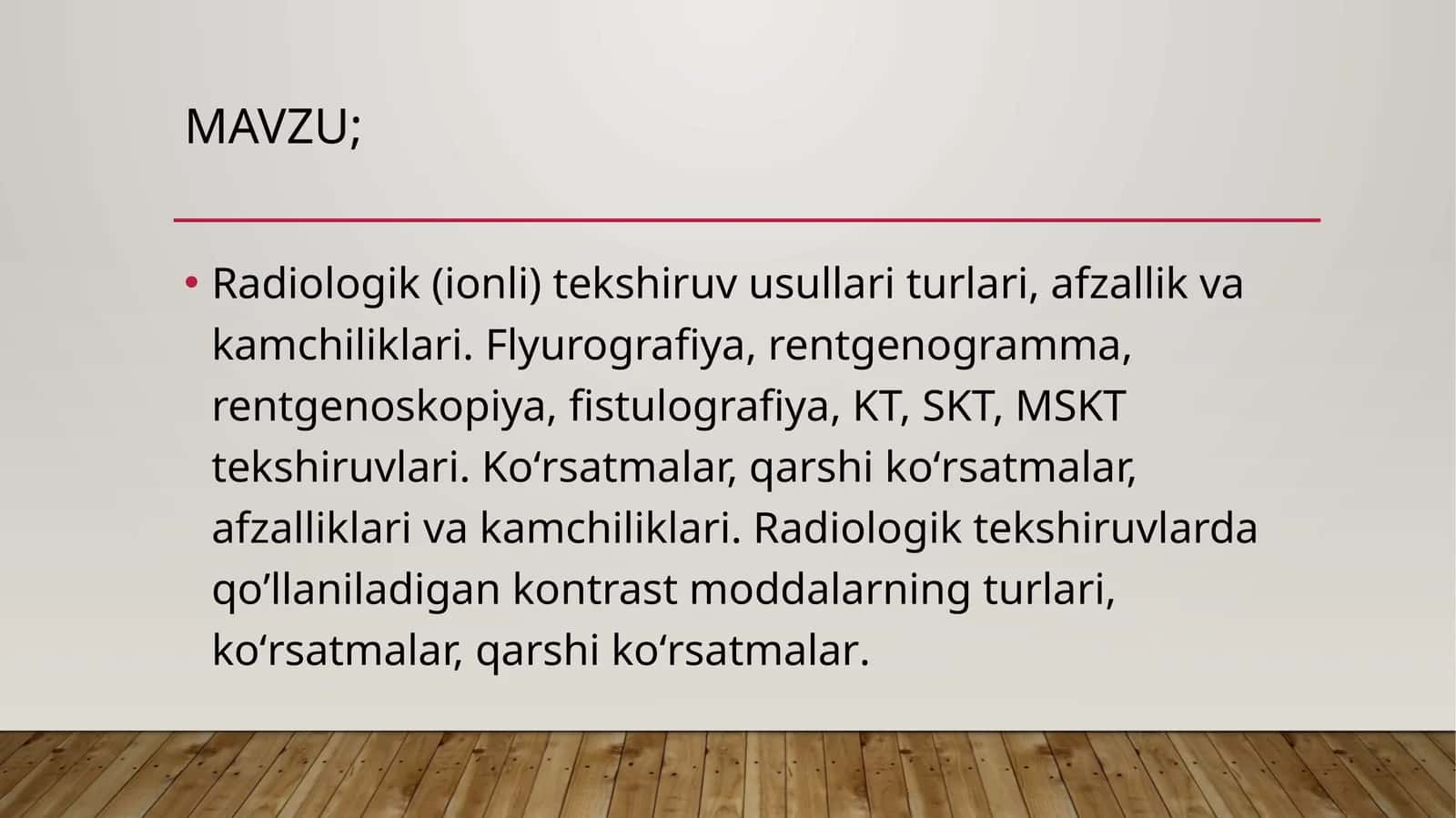 Radiologik (ionli) tekshiruv usullari turlari, afzallik va kamchiliklari. Flyurografiya, rentgenogramma, rentgenoskopiya, fistulografiya, KT, SKT, MSKT tekshiruvlari. 1