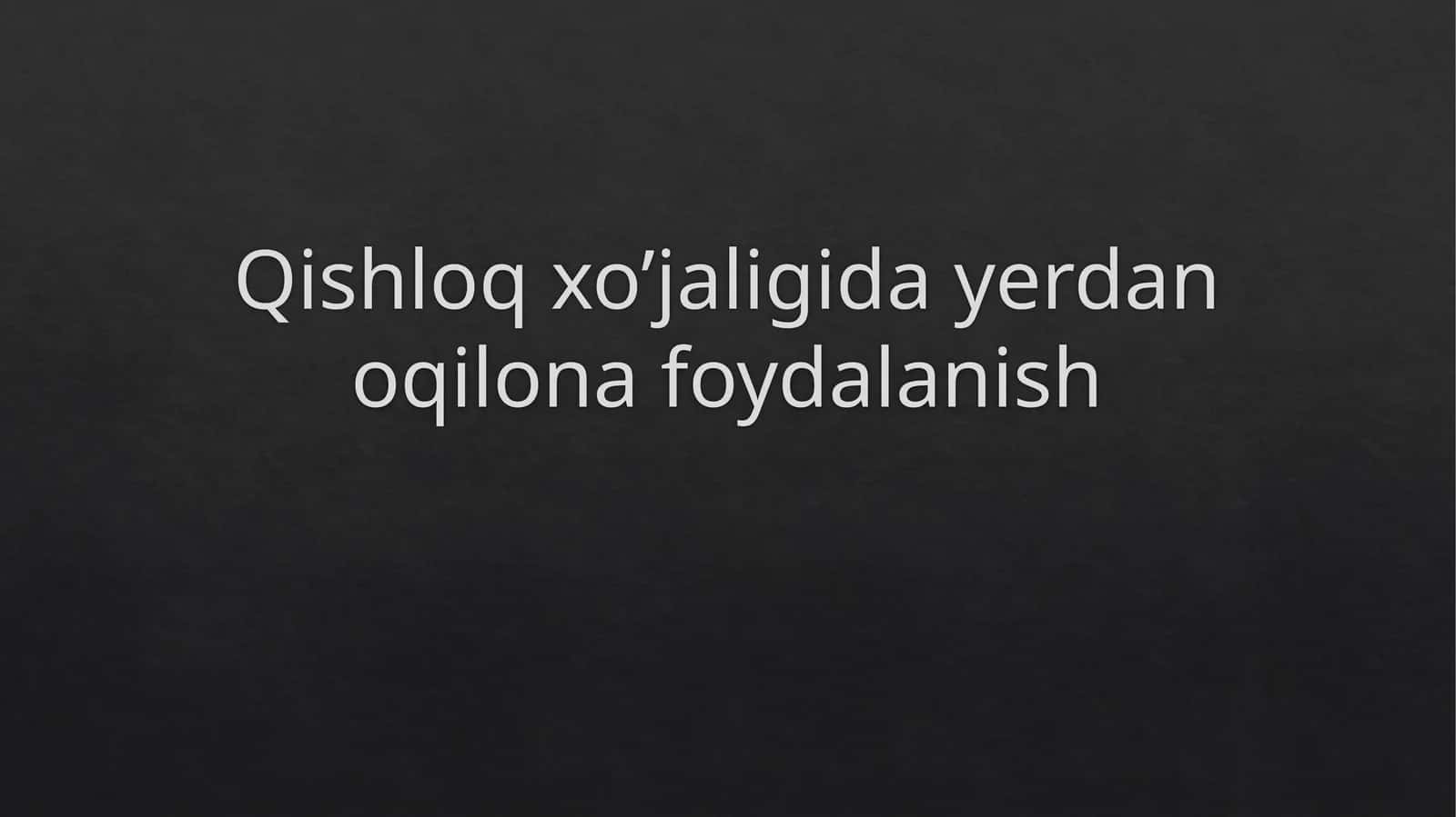 Qishloq xo’jaligida yerdan oqilona foydalanish 1