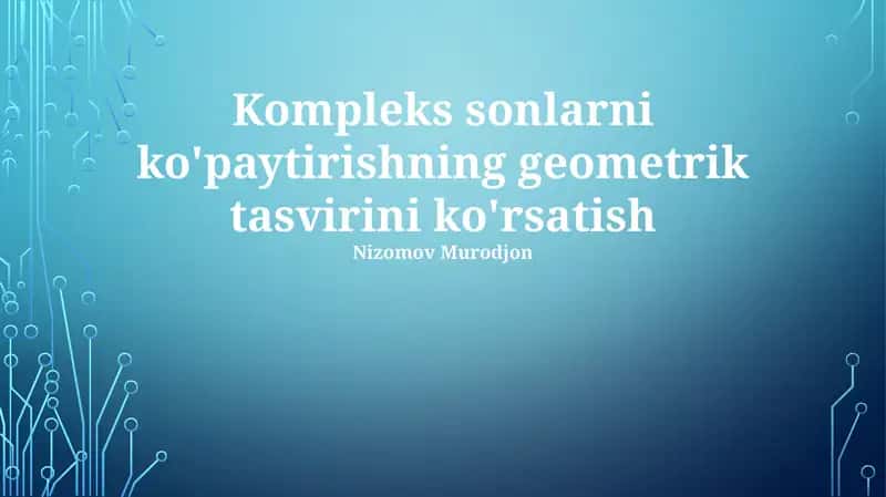 Kompleks sonlarni ko'paytirishning geometrik tasvirini ko'rsatish 1